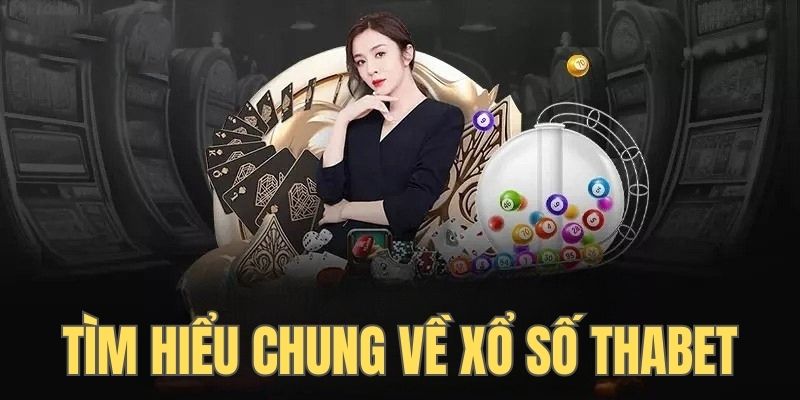 Tìm hiểu chung về loại hình xổ số tại nhà cái Thabet